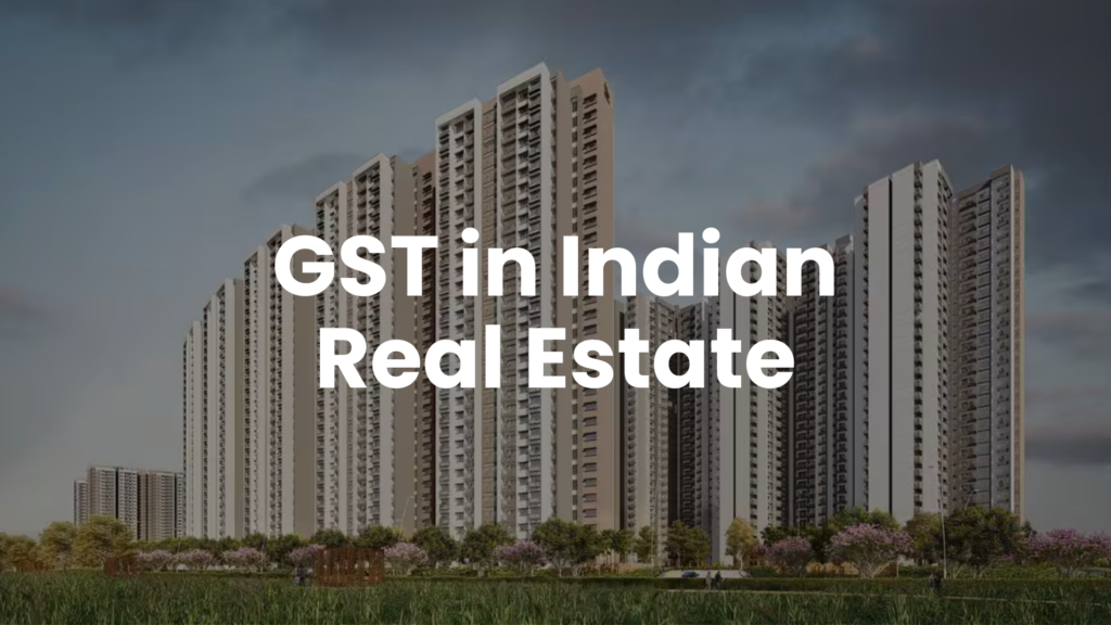 Understanding GST in Indian Real Estate: Guide to Property Taxes